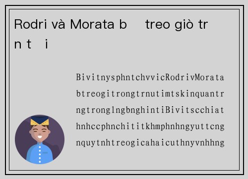 Rodri và Morata bị treo giò trận tới