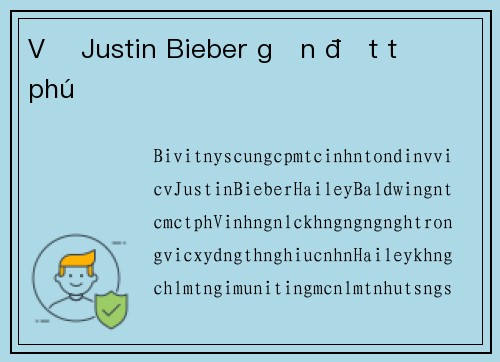 Vợ Justin Bieber gần đạt tỷ phú